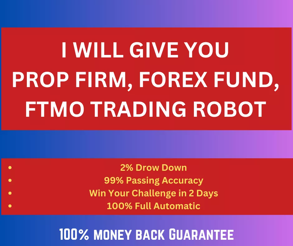 Give you Trading Robot to pass Forex Fund, FTMO Prop firm 100% Money Back Guarantee
